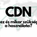 Mi a CDN és mikor szükséges a használata